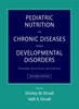 Pediatric Nutrition in Chronic Diseases and Developmental Disorders