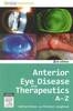 Anterior Eye Disease and Therapeutics A-Z - 9780729539579