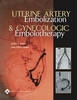 Uterine Artery Embolization and Gynecologic Embolotherapy - 9780781745321