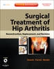 Surgical Treatment of Hip Arthritis: Reconstruction, Replacement, and Revision - 9781416058984