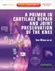 A Primer in Cartilage Repair and Joint Preservation of the Knee - 9781416066545