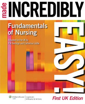 Fundamentals of Nursing Made Incredibly Easy!