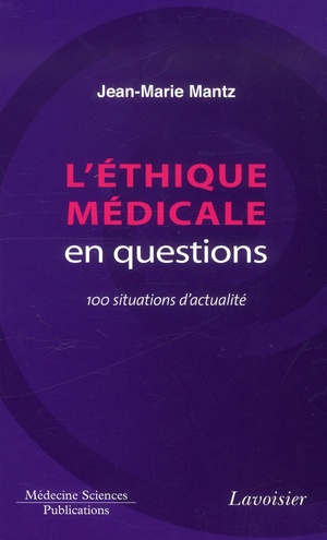 L'ethique Medicale En Questions. 100 Situations D'actualite