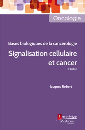 Bases Biologiques De La Cancérologie ; Signalisation Cellulaire Et Cancer (2e édition)