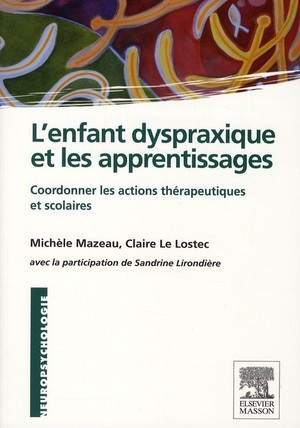 L'enfant Dyspraxique Et Les Apprentissages ; Coordonner Les Actions Thérapeutiques Et Scolaires - 9782294710223