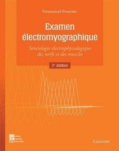 Examen électromyographique ; Sémiologie électrophysiologique Des Nerfs Et Des Muscles (2e édition) - 9782743010898