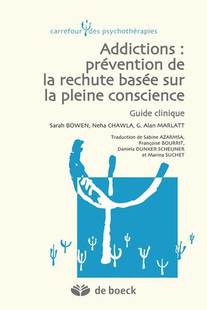 Addictions : Prévention De La Rechute Basée Sur La Pleine Conscience ; Guide Clinique - 9782804182083