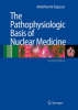 The Pathophysiologic Basis of Nuclear Medicine - 9783540239925